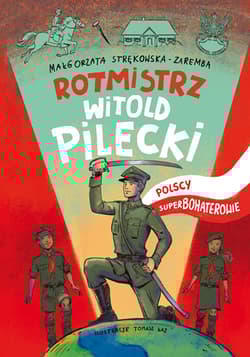 Rotmistrz Witold Pilecki Polscy superbohaterowie - Małgorzata Strękowska-Zaremba