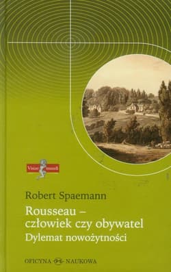 Rousseau - człowiek czy obywatel Dylemat nowożytności - Robert Spaemann