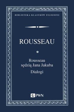 Rousseau sędzią Jana Jakuba Dialogi - Rousseau Jan Jakub