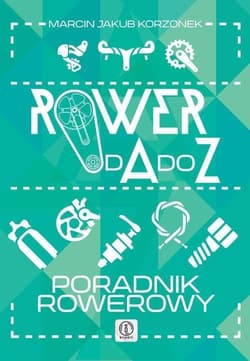 Rower od A do Z Poradnik rowerowy - Korzonek Marcin Jakub