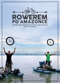 Rowerem po Amazonce. Bracia Dawid Anders i Hubert Kisiński w podróży przez największą rzekę świata