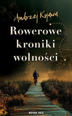 Rowerowe kroniki wolności - Andrzej Kujawa