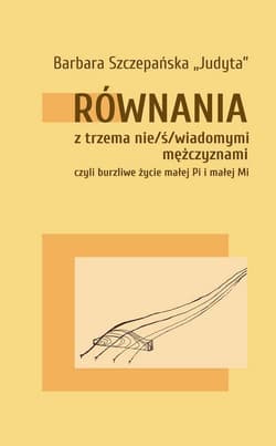 Równania z trzema nie/ś/wiadomymi mężczyznami - Szczepańska Barbara „Judyta”