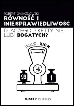 Równość i niesprawiedliwość Dlaczego Piketty nie lubi bogatych? - Robert Gwiazdowski