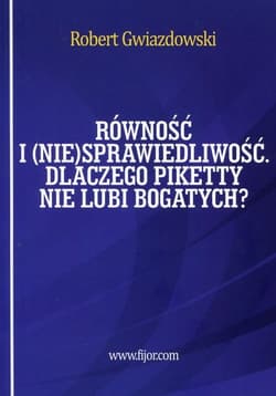 Równość i niesprawiedliwość Dlaczego Piketty nie lubi bogatych? - Robert Gwiazdowski