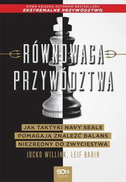 Równowaga przywództwa Jak taktyki Navy Seals pomagają znaleźć balans niezbędny do zwycięstwa - Willink Jocko, Babin Leif