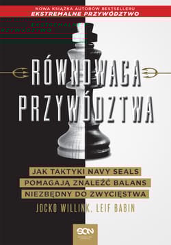 Równowaga przywództwa Jak taktyki Navy Seals pomagają znaleźć balans niezbędny do zwycięstwa - Willink Jocko, Babin Leif