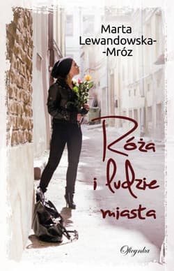 Róża i ludzie miasta - Marta Lewandowska-Mróz