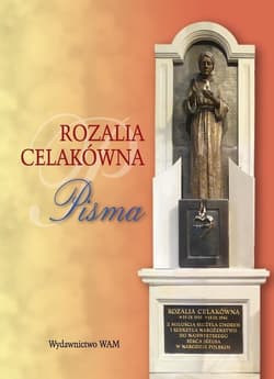 Rozalia Celakówna Pisma Notatki i wspomnienia z życia Listy do kierownika sumienia ks.Władysława Całki CSsR Odpowiedzi na pytania dla ostatniego kierownika sumienia - Małgorzata Czepiel