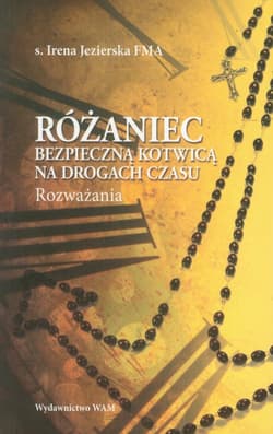 Różaniec bezpieczną kotwicą na drogach czasu  - Irena Jezierska