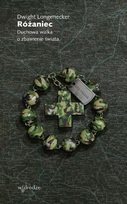 Różaniec Duchowa walka o zbawienie świata - Dwight Longenecker