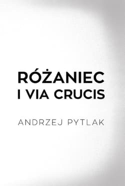 Różaniec i Via crucis - Andrzej Pytlak