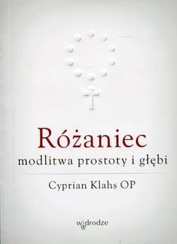 Różaniec modlitwa prostoty i głębi