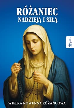 Różaniec nadzieją i siłą. Wielka nowenna różańcowa - Opracowanie Zbiorowe