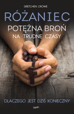 Różaniec Potężna broń na trudne czasy - Gretchen Crowe