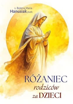 Różaniec rodziców za dzieci - s. Bożena Maria Hanusiak pust.