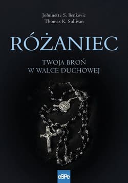 Różaniec Twoja broń w walce duchowej - Benkovic Johnnette S., Sullivan Thomas K.