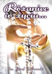 Różaniec w życiu... - Ks. Józef Orchowski