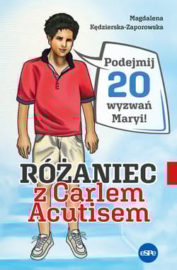 Różaniec z Carlem Acutisem Podejmij 20 wyzwań Maryi! - Kędzierska - Zaporowska Magdalena