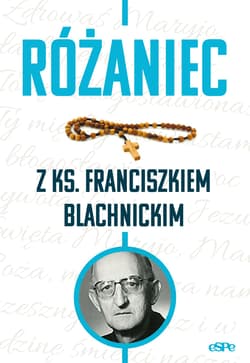Różaniec z ks. Franciszkiem Blachnickim - Kędzierska - Zaporowska Magdalena