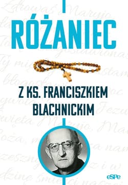 Różaniec z ks. Franciszkiem Blachnickim - Kędzierska - Zaporowska Magdalena