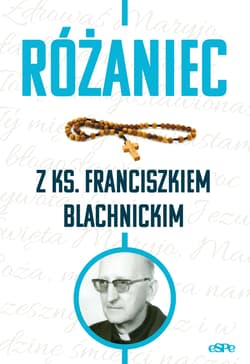 Różaniec z ks. Franciszkiem Blachnickim - Kędzierska - Zaporowska Magdalena