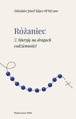 Różaniec Z Maryją na drogach codzienności - Kijas Józef Zdzisław