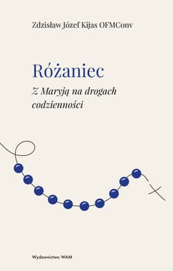 Różaniec Z Maryją na drogach codzienności - Kijas Józef Zdzisław