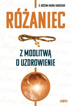 Różaniec z modlitwą o uzdrowienie - Bożena Maria  Hanusiak