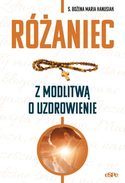 Różaniec z modlitwą o uzdrowienie - Bożena Maria  Hanusiak
