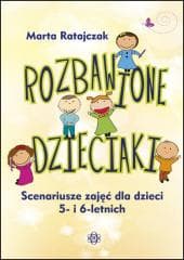 Rozbawione dzieciaki. Scenariusze zajęć... - Ratajczak Marta