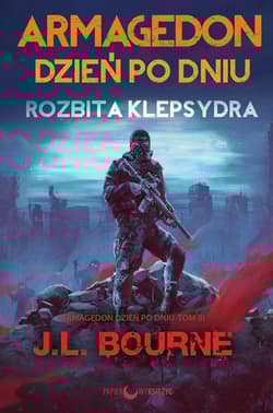 Rozbita klepsydra Armagedon dzień po dniu Tom 3 - J.L. Bourne