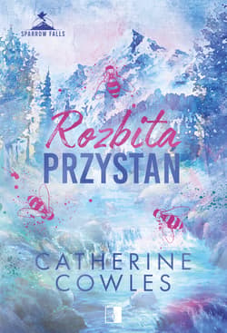 Rozbita przystań. Sparrow Falls. Tom 2 - Catherine Cowles