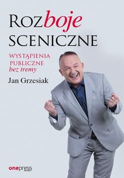 Rozboje sceniczne Wystąpienia publiczne bez tremy - Jan Grzesiak