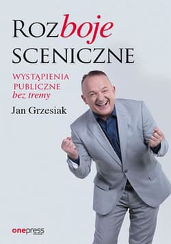 Rozboje sceniczne. Wystąpienia publiczne bez tremy - ebook - Jan Grzesiak