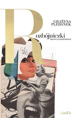 Rozbójniczki. Opowieść o ważnych kobietach - Grażyna Plebanek