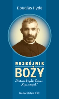 Rozbójnik Boży Historia księdza Orione „Ojca ubogich” - Hyde Douglas