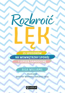 Rozbroić lęk 25 sposobów na wewnętrzny spokój i lepszą samoocenę - Risa Williams