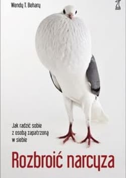 Rozbroić narcyza Jak radzić sobie z osobą zapatrzoną w siebie - Behary T. Wendy