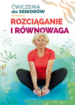 Rozciąganie i równowaga. Ćwiczenia dla seniorów - Ewelina Lepsy, Anna Kołcz, Żurowska Anna
