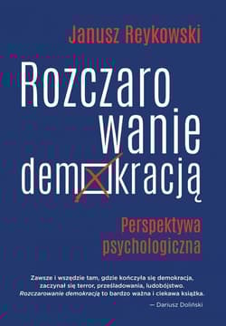 Rozczarowanie demokracją Perspektywa psychologiczna - Janusz Reykowski