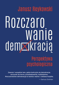 Rozczarowanie demokracją Perspektywa psychologiczna - Janusz Reykowski