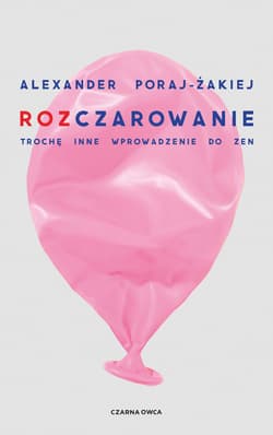 Rozczarowanie. Trochę inne wprowadzenie do zen - Alexander Poraj