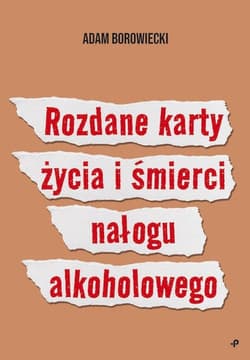 Rozdane karty życia i śmierci nałogu alkoholowego - Adam Borowiecki