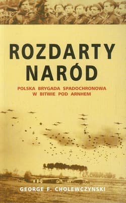 Rozdarty naród Polska brygada spadochronowa w bitwie pod Arnhem