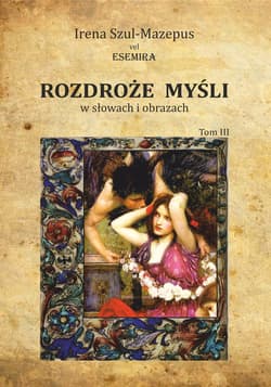Rozdroże myśli w słowach i obrazach Tom 3 - Irena Szul-Mazepus