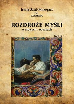 Rozdroże myśli w słowach i obrazach Tom IV - Irena Szul-Mazepus