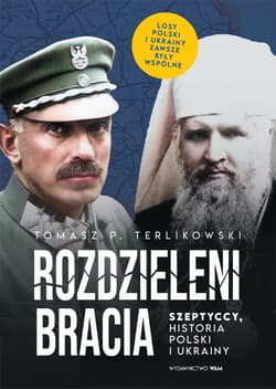 Rozdzieleni bracia Szeptyccy historia Polski i Ukrainy - Tomasz P. Terlikowski
