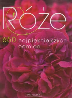 Róże. 650 najpiękniejszych odmian - Praca zbiorowa