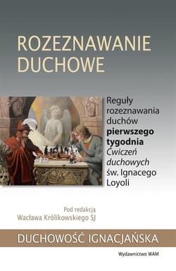 Rozeznawanie duchowe Reguły rozeznawania duchów pierwszego tygodnia Ćwiczeń duchowych św. Ignacego Loyoli